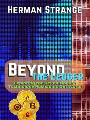 cover image of Beyond the Ledger-Exploring the Revolutionary Technology Reshaping Our World